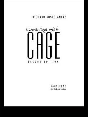 Conversing with Cage -  Richard Kostelanetz