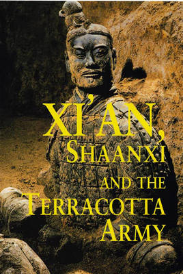 Xi'an, Shaanxi and the Terracotta Army - Paul Mooney, Catherine Maudsley, Gerald Hatherly