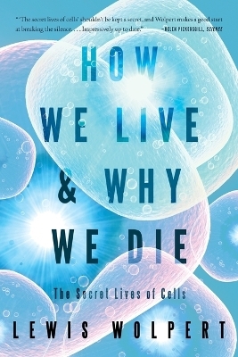 How We Live and Why We Die - Lewis Wolpert