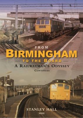 From Birmingham to the Board: A Railwayman's Odyssey Continues - Stanley Hall