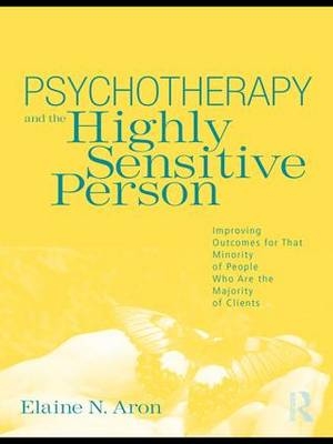 Psychotherapy and the Highly Sensitive Person -  Elaine N. Aron