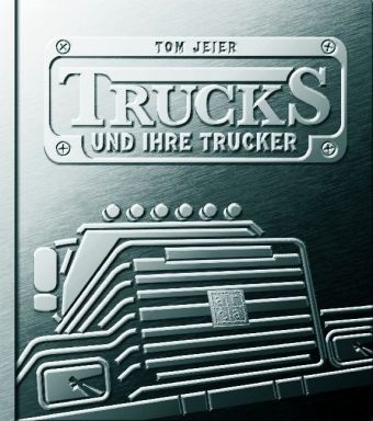 Trucks und ihre Trucker - Tom Jeier