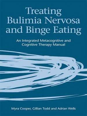 Treating Bulimia Nervosa and Binge Eating -  Myra Cooper,  Gillian Todd,  Adrian Wells