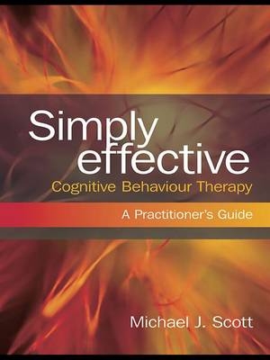 Simply Effective Cognitive Behaviour Therapy -  Michael J. Scott