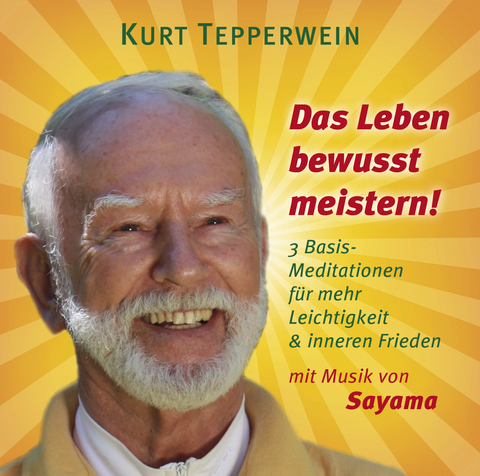 DAS LEBEN BEWUSST MEISTERN! - Kurt Tepperwein,  Sayama