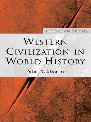 Western Civilization in World History -  Peter N. (George Mason University) Stearns