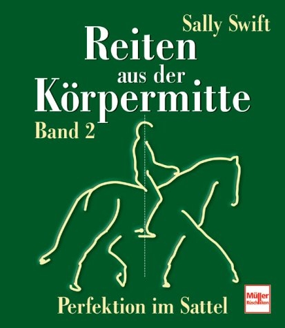 Reiten aus der Körpermitte / Perfektion im Sattel - Sally Swift