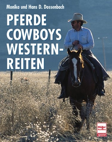 Pferde - Cowboys - Westernreiten - Monika Dossenbach, Hans D Dossenbach