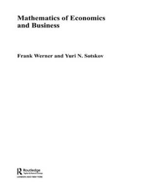 Mathematics of Economics and Business -  Yuri N. Sotskov,  Frank Werner