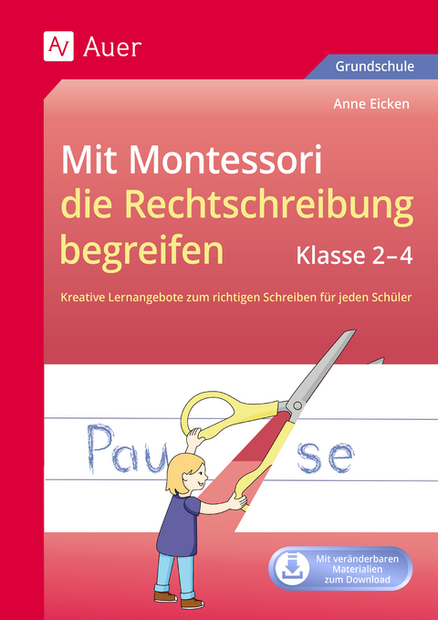 Mit Montessori die Rechtschreibung begreifen 2-4 - Anne Eicken