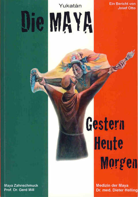 Die Maya Yucatáns. Gestern - Heute - Morgen - Josef Otto