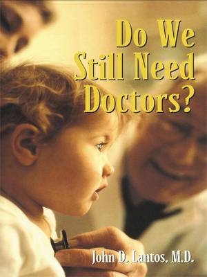 Do We Still Need Doctors? - John D. Lantos M.D.