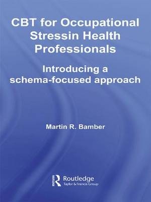 CBT for Occupational Stress in Health Professionals -  Martin R. Bamber