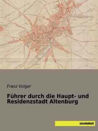 Führer durch die Haupt- und Residenzstadt Altenburg - 