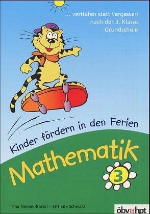 Mathematik, Kinder fördern in den Ferien - Elfriede Schwarz, Irma Nowak-Bartel