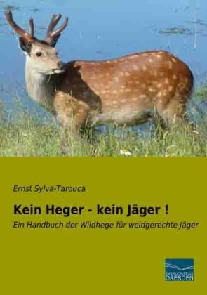 Kein Heger - kein Jäger ! - Ernst Sylva-Tarouca