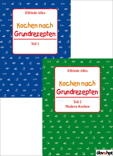 Kochen nach Grundrezepten - Teil 1 und 2 - Elfriede Allex