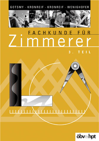 Fachkunde für Zimmerer - Friedrich Gotsmy, Franz Kronreif, Mathias Kronreif, August Wenighofer