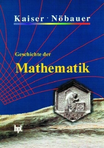 Geschichte der Mathematik - Hans Kaiser, Wilfried Nöbauer