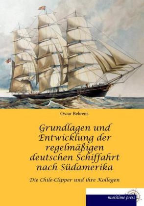 Grundlagen und Entwicklung der regelmÃ¤Ãigen deutschen Schiffahrt nach SÃ¼damerika - Oscar Behrens