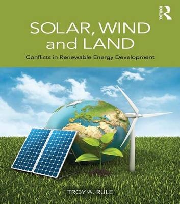 Solar, Wind and Land -  Troy A. Rule