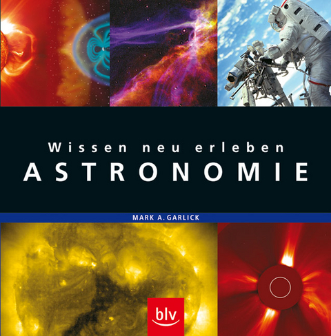 Wissen neu erleben: Astronomie - Mark Garlick