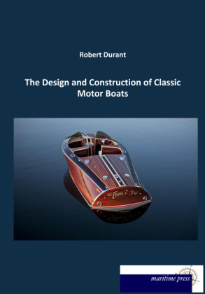 The Design and Construction of Classic Motor Boats - Robert Durant