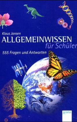 Allgemeinwissen für Schüler - 555 Fragen und Antworten - Klaus Jansen