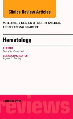 Hematology, An Issue of Veterinary Clinics of North America: Exotic Animal Practice - Terry Campbell