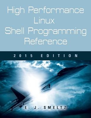 High Performance Linux Shell Programming Reference, 2015 Edition - Edward J Smeltz