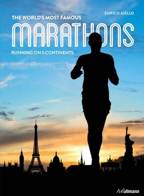 World's Most Famous Marathons: Running on 5 Continents - Enrico Aiello