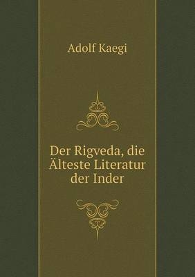 Der Rigveda, die Älteste Literatur der Inder - Adolf Kaegi