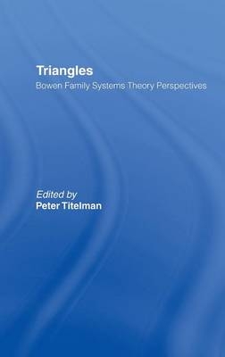 Triangles - Specializing in Bowen Family Systems Therapy Peter (Clinical Psychologist  USA) Titelman