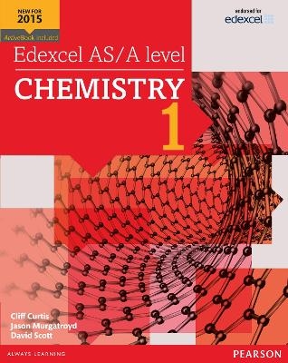 Edexcel AS/A level Chemistry Student Book 1 + ActiveBook - Cliff Curtis, Dave Scott, Jason Murgatroyd