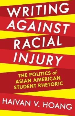 Writing against Racial Injury - Haivan V. Hoang