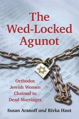 The Wed-Locked Agunot - Susan Aranoff, Rivka Haut