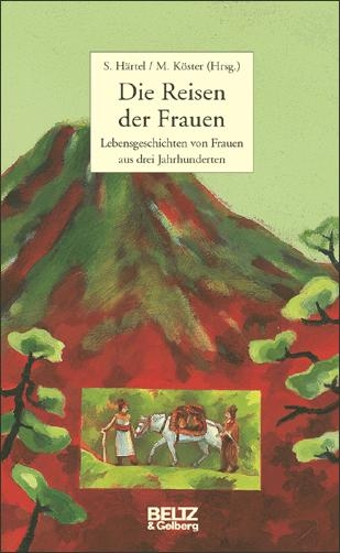 Die Reisen der Frauen - Susanne Härtel, Magdalena Köster, Susanne Broos, Christina Bylow, Petra Heilingbrunner, Hiltgund Jehle, Chistine von dem Knesebeck-Gohary, Gislinde Schwarz, Luzia Stettler, Doris Stump