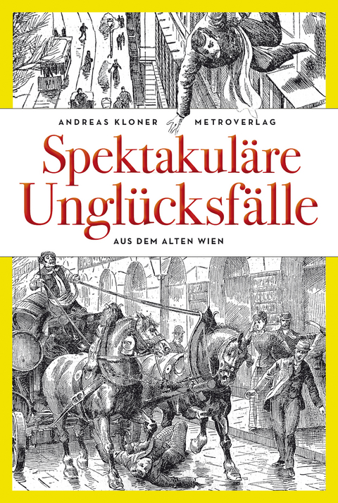 Spektakuläre Unglücksfälle aus dem Alten Wien - Andreas Kloner