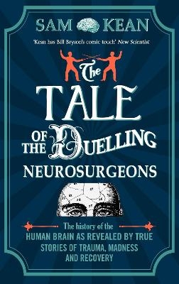 The Tale of the Duelling Neurosurgeons - Sam Kean