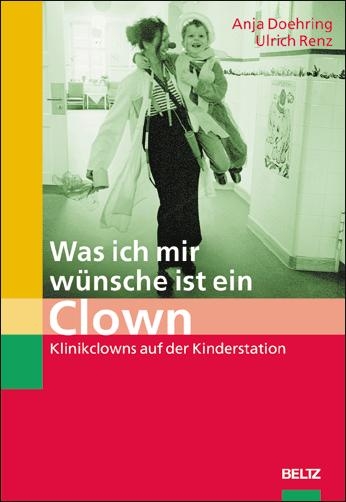 Was ich mir wünsche ist ein Clown - Anja Doehring, Ulrich Renz