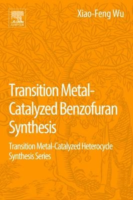 Transition Metal-Catalyzed Benzofuran Synthesis -  Yahui Li,  Xiao-Feng Wu