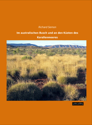 Im australischen Busch und an den KÃ¼sten des Korallenmeeres - Richard Semon