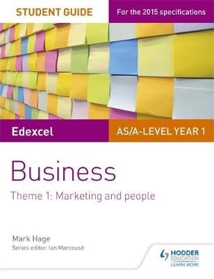 Edexcel AS/A-level Year 1 Business Student Guide: Theme 1: Marketing and people -  Mark Hage