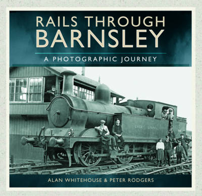 Rails through Barnsley -  Alan Whitehouse