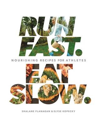 Run Fast. Eat Slow. -  Shalane Flanagan,  Elyse Kopecky