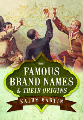 Famous Brand Names & Their Origins -  Kathy Martin