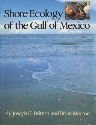 Shore Ecology of the Gulf of Mexico - Joseph C. Britton, Brian Morton