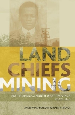 Land, Chiefs, Mining - Andrew Manson, Bernard Mbenga