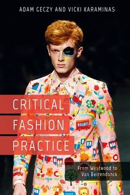 Critical Fashion Practice -  Adam Geczy,  Vicki Karaminas