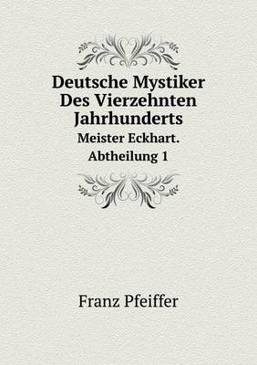 Deutsche Mystiker Des Vierzehnten Jahrhunderts Meister Eckhart. Abtheilung 1 - Franz Pfeiffer